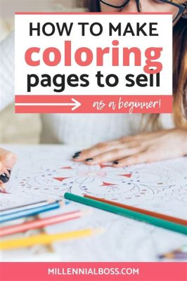 How to Make Coloring Books to Sell: A Comprehensive Guide with Multiple Perspectives